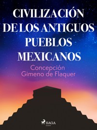 Civilización de los antiguos pueblos mexicanos - Concepción Gimeno de Flaquer - ebook