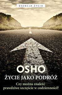 Życie jako podróż. Czy można znaleźć prawdziwe szczęście w codzienności? - Osho - ebook + audiobook + książka