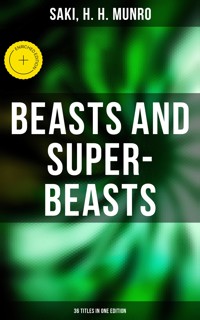 BEASTS AND SUPER-BEASTS - 36 Titles in One Edition - Saki - ebook
