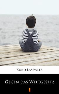 Gegen das Weltgesetz - Kurd Lasswitz - ebook