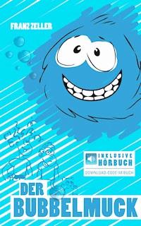 Der Bubbelmuck. Inkl. Hörbuch-Download - Franz Zeller - ebook