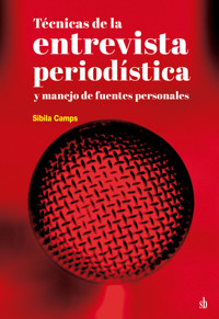 Técnicas de la  entrevista periodística y manejo de fuentes personales - Sibila Camps - ebook