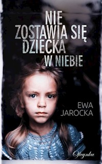 Nie zostawia się dziecka w niebie - Jarocka Ewa - książka