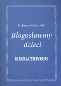Błogosławmy dzieci - Kościelniak Janusz - książka