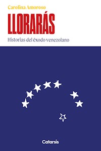 Llorarás: historias del éxodo venezolano - Carolina Amoroso - ebook