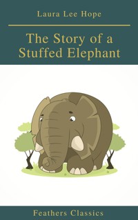The Story of a Stuffed Elephant (Feathers Classics) - Laura Lee Hope - ebook