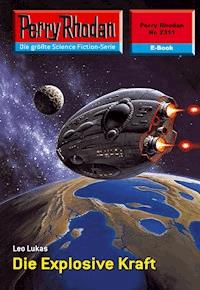 Perry Rhodan 2311: Die Explosive Kraft -  Leo Lukas - ebook
