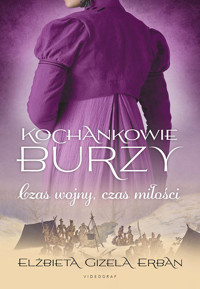 Kochankowie Burzy. Tom 5. Czas wojny, czas miłości - Elżbieta Gizela Erban - ebook + audiobook