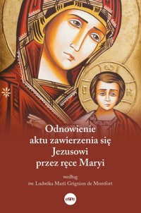 Odnowienie aktu zawierzenia się Jezusowi przez ręce Maryi - O. Piotr Różański SP - książka