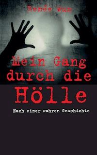 Mein Gang durch die Hölle - Renée Wum - ebook