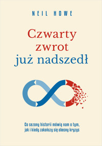 Czwarty zwrot już nadszedł. Co cykle historii mówią nam o tym, jak i kiedy zakończy się obecny kryzys - Neil Howe - książka
