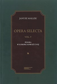 Opera Selecta Tom 5 Polska w Europie nowożytnej Studia i szkice - Małłek Janusz - książka
