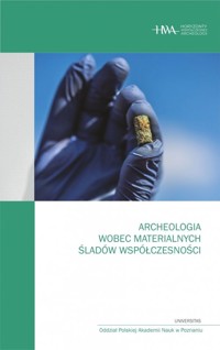 Archeologia wobec materialnych śladów współczesności -  - książka
