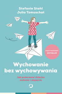 Wychowanie bez wychowywania. Jak podarować dziecku wolność i wsparcie - Stahl Stefanie - ebook