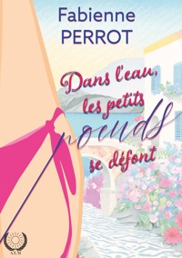 Dans l'eau, les petits noeuds se défont - Fabienne Perrot - ebook