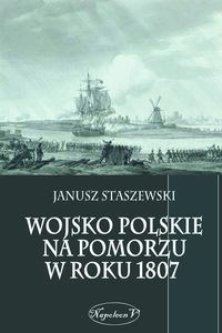 Wojsko polskie na Pomorzu w roku 1807 - Staszewski Janusz - książka