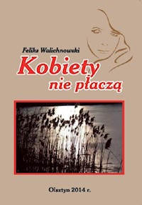 Kobiety nie płaczą - Walichnowski Feliks - książka