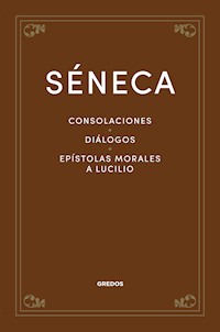 Consolaciones. Diálogos. Epístolas morales a Lucilio - Séneca - ebook