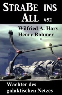 Wächter des galaktischen Netzes: Straße ins All 52 - wilfried a hary - ebook