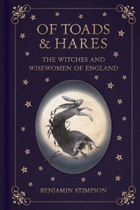 Of Toads and Hares: The Witches and Wisewomen of England - Benjamin Stimpson - ebook
