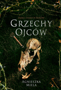 Grzechy ojców. Trylogia Dzieci Starych Bogów. Tom 2 - Agnieszka Miela - książka