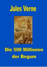 Die 500 Millionen der Begum - Jules Verne - ebook
