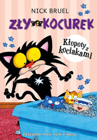 Zły Kocurek. Kłopoty z kociakami - Bruel Nick - książka