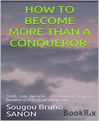 How to become more than a conqueror - Sougou Bruno SANON - darmowy ebook