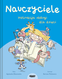 Nauczyciele. Instrukcja obsługi dla dzieci - Agnieszka Elbanowska - książka