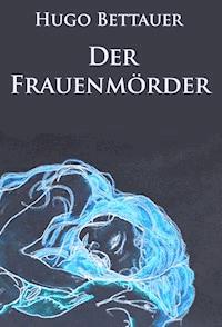 Der Frauenmörder - historischer Kriminalroman - Hugo Bettauer - ebook