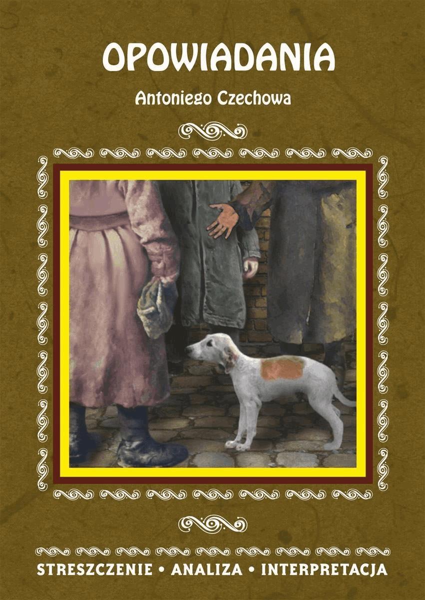 Okładka:Opowiadania Antoniego Czechowa. Streszczenie, analiza, interpretacja 