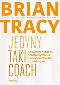 Jedyny taki coach Sekretny system przełamywania barier na drodze do sukcesu - Tracy Brian - książka
