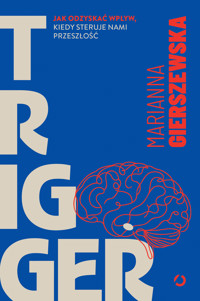 Trigger. Jak odzyskać wpływ, kiedy steruje nami przeszłość - Gierszewska Marianna - ebook + audiobook + książka