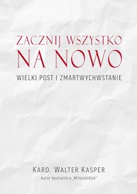 Zacznij na nowo Wielki Post i Zmartwychwstanie - Walter Kasper - książka