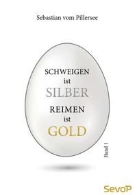 Schweigen ist Silber. Reimen ist Gold. - Sebastian vom Pillersee - ebook