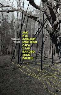 Jak nie zabiłem swojego ojca i jak bardzo tego żałuję - Pakuła Mateusz - ebook + książka
