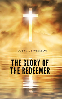 The Glory Of The Redeemer - Octavius Winslow - ebook