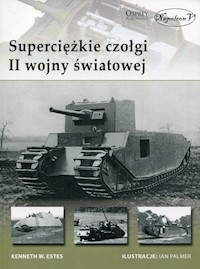 Superciężkie czołgi II wojny światowej - Estes Kenneth W. - książka