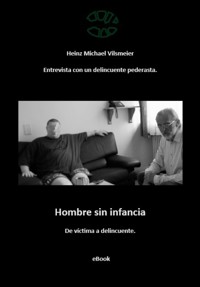 Hombre sin infancia - De víctima a delincuente. - Heinz Michael Vilsmeier (ES) - ebook