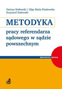 Metodyka pracy referendarza sądowego w sądzie powszechnym - Kotłowski Dariusz, Piaskowska Olga Maria, Sadowski Krzysztof - książka