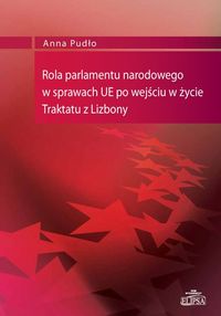 Rola parlamentu narodowego w sprawach UE po wejściu w życie Traktatu z Lizbony - Anna Pudło - książka