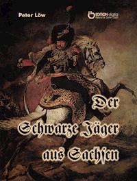 Der Schwarze Jäger aus Sachsen - Peter Löw - ebook