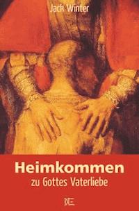 Heimkommen zu Gottes Vaterliebe - Jack Winter - ebook