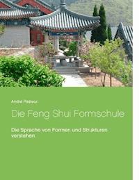 Die Feng Shui Formschule - André Pasteur - ebook