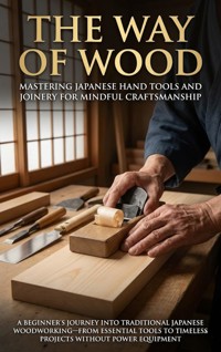 The Way of Wood: Mastering Japanese Hand Tools and Joinery for Mindful Craftsmanship - Mark Carl - ebook