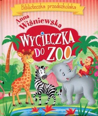 Wycieczka do ZOO Biblioteczka przedszkolaka - Wiśniewska Anna - książka