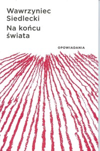 Na końcu świata - Siedlecki Wawrzyniec - książka