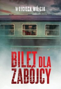 Bilet dla zabójcy - Wojciech Wójcik - ebook + audiobook + książka