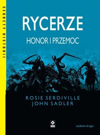 Rycerze. Honor i przemoc - Rosie Serdiville, John Sadler - książka