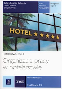 Organizacja pracy w hotelarstwie Podręcznik Tom 2 Kwalifikacja T.12 - Cymańska-Garbowska Barbara, Witrykus Danuta, Wolak Grzegorz - książka